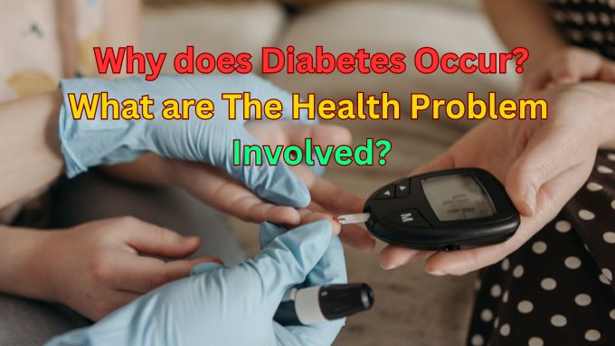 Why does diabetes occur? What are the health problems involved?